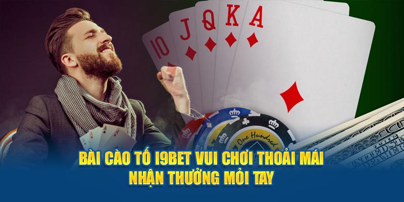 bai-cao-to-i9bet-vui-choi-thoai-mai-nhan-thuong-moi-tay