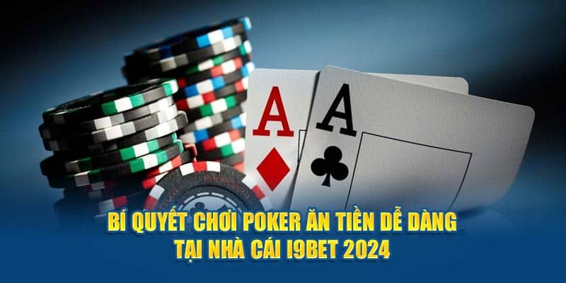 bi-quyet-choi-poker-an-tien-de-dang-tai-nha-cai-i9bet-2024