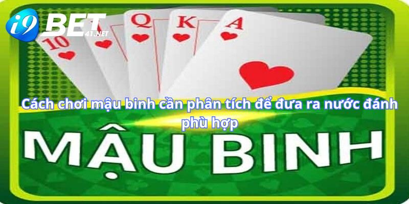 cach-choi-mau-binh-cach-choi-mau-binh-can-phan-tich-de-dua-ra-nuoc-danh-phu-hop