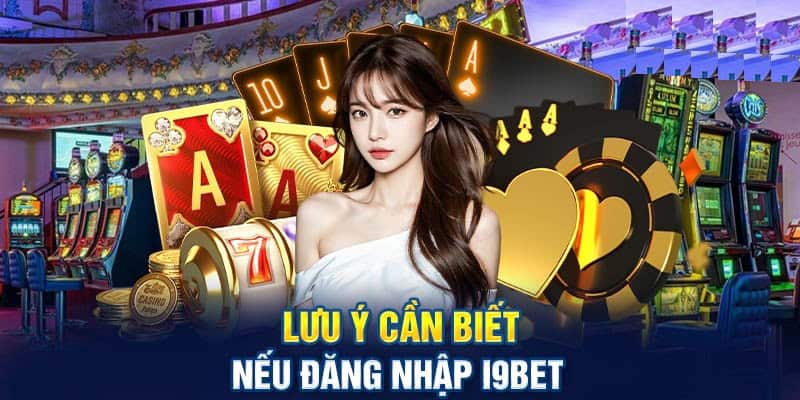 dang-nhap-i9bet-luu-y
