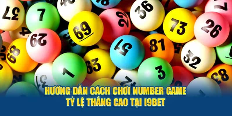 huong-dan-cach-choi-number-game-ty-le-thang-cao-tai-i9bet