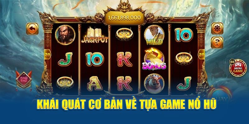khai-quat-co-ban-ve-tua-game-no-hu