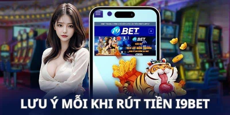 van-de-quan-trong-can-luu-y-moi-khi-rut-tien-i9bet